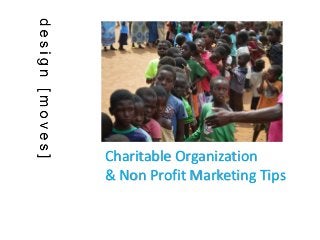 Charitable Organization
& Non Profit Marketing Tips
 