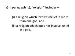 (a) in paragraph (c), “religion” includes—
(i) a religion which involves belief in more
than one god, and
(ii) a religion which does not involve belief
in a god,
36
 