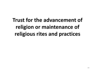 Trust for the advancement of
religion or maintenance of
religious rites and practices
69
 