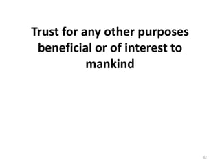 Trust for any other purposes
beneficial or of interest to
mankind
82
 