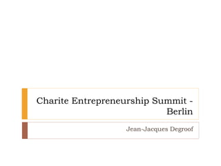 Charite Entrepreneurship Summit -
Berlin
Jean-Jacques Degroof
 