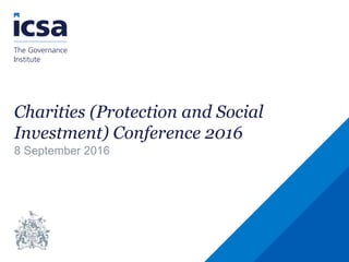 Charities (Protection and Social
Investment) Conference 2016
8 September 2016
 