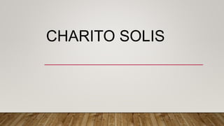 CHARITO SOLIS
 