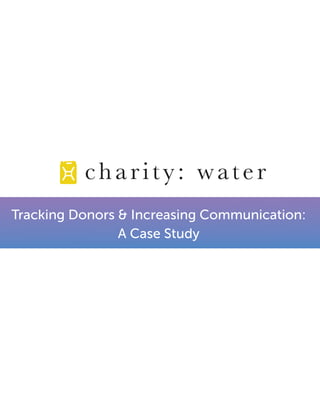 Tracking Donors & Increasing Communication:
A Case Study
 
