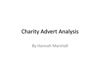 Charity Advert Analysis  By Hannah Marshall 