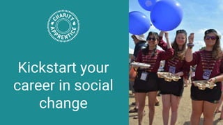 Kickstart your
career in social
change
 