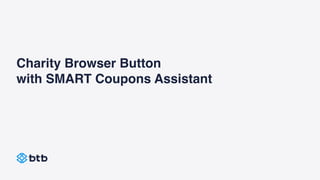 Charity Browser Button
with SMART Coupons Assistant
 