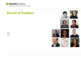 Board of trustees
Trustees for 2015-16:
John Grounds (chair)
Gail Scott-Spicer (vice chair)
Louisa Dallmeyer (treasurer)
Lara Burns
Katherine Hall
Donna Holland
Seamus O’Farrell
Steve Palmer
Victoria Shooter
Adeela Warley
 