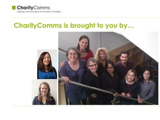 CharityComms is brought to you by…
 