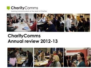 CharityComms
Annual review 2012-13

 