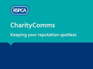 CharityComms
Keeping your reputation spotless
 