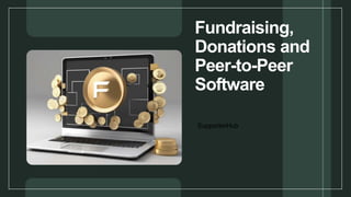Fundraising,
Donations and
Peer-to-Peer
Software
SupporterHub
 