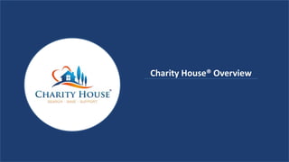 Charity House® Overview
 