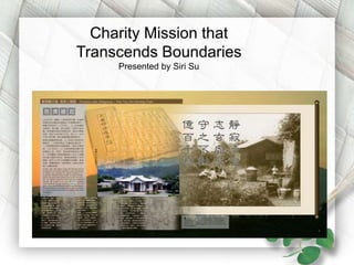 Charity Mission that
Transcends Boundaries
Presented by Siri Su
 