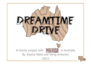 A charity project with            in Australia
     By Jessica Ward and Vanig Krikorian
                     -2013-
 