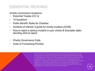 ESSENTIAL READING
Charity Commission Guidance:
• Essential Trustee (CC 3)
• 15 Questions
• Public Benefit: Rules for Chari...