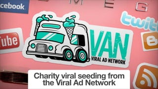 Charity viral seeding from
  the Viral Ad Network
 