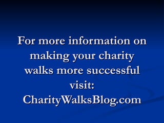 For more information on making your charity walks more successful visit: CharityWalksBlog.com 