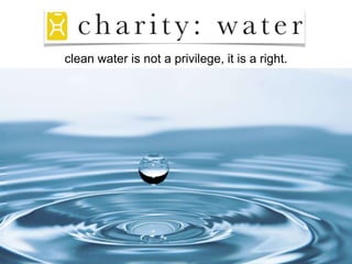clean water is not a privilege, it is a right.
 