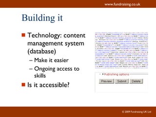 Building it Technology: content management system (database) Make it easier Ongoing access to skills Is it accessible? 