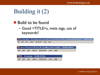 Building it (2) Build to be found Good <TITLE>s, meta tags, use of keywords? 