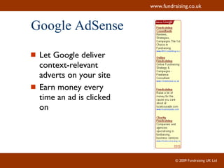Google AdSense Let Google deliver context-relevant adverts on your site Earn money every time an ad is clicked on 