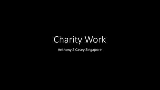 Charity Work
Anthony S Casey Singapore
 