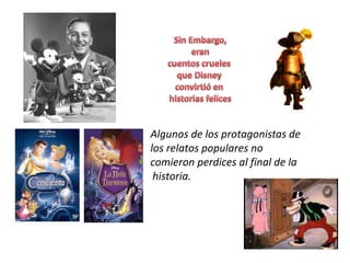 Algunos de los protagonistas de
los relatos populares no
comieron perdices al final de la
historia.