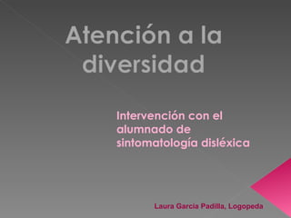 Laura García Padilla, Logopeda Intervención con el alumnado de sintomatología disléxica 