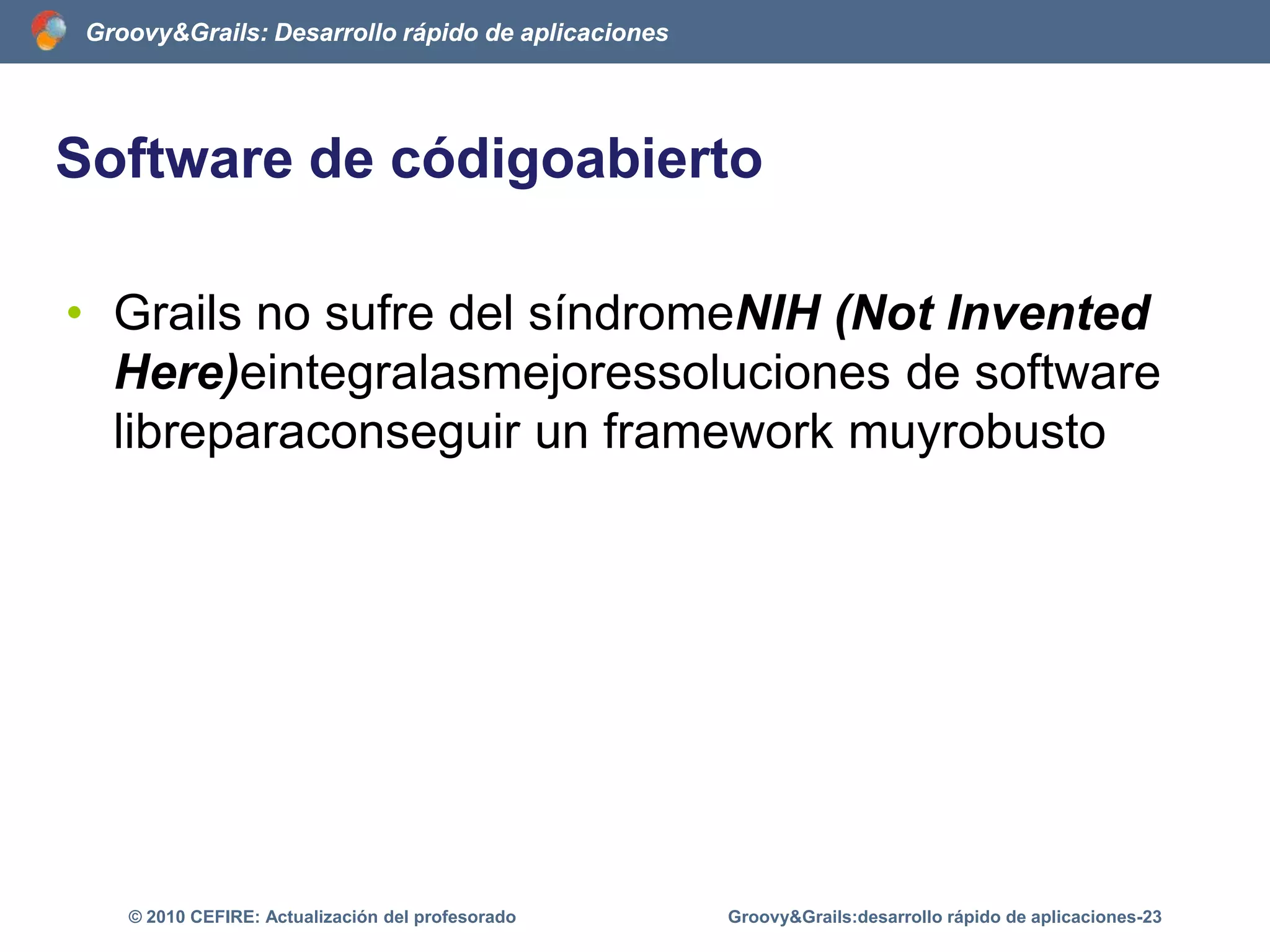 GDK: la librería GroovyGDK esunaextensión a la librería JDKFacilita el acceso a base de datosyprocesamiento de XMLExtiendelasfuncionalidades de JavaGroovy&Grails:desarrollo rápido de aplicaciones-18© 2010 CEFIRE: Actualización del profesorado