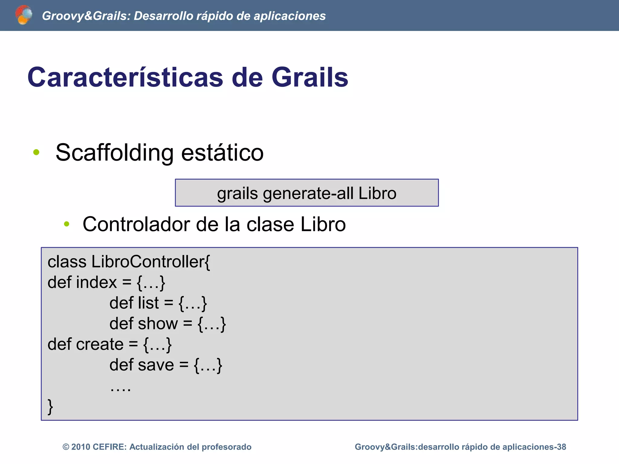 ArquitecturaHerramientas en líneade comandos (GANT)Facilita la escritura de códigoFacilita la gestión de nuestrosproyectosGant es un sistema de automatización de tareasbasado en Apache AntGroovy&Grails:desarrollo rápido de aplicaciones-33© 2010 CEFIRE: Actualización del profesorado