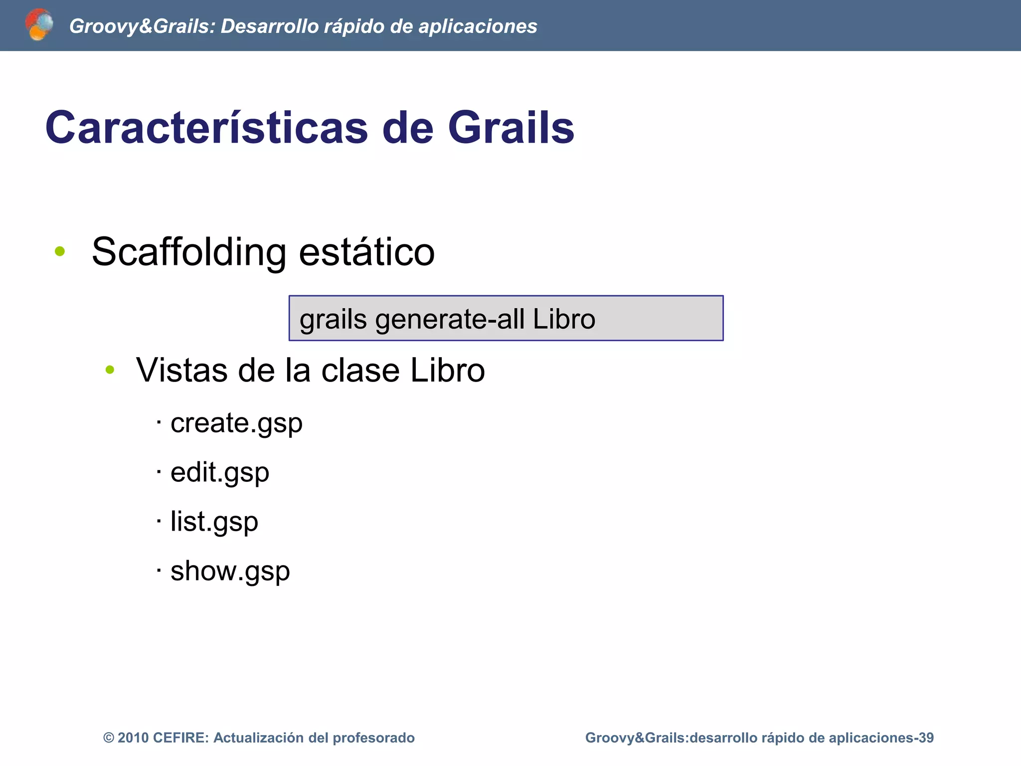 ArquitecturaEjecución de un proyecto en GrailsGroovy&Grails:desarrollo rápido de aplicaciones-34© 2010 CEFIRE: Actualización del profesorado