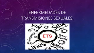 ENFERMEDADES DE
TRANSMISIONES SEXUALES.
 