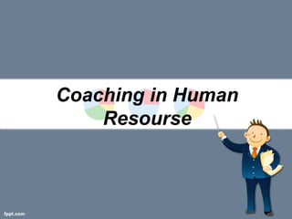 Coaching in Human
Resourse
 