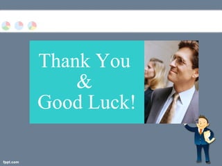 Thank You
&
Good Luck!
 