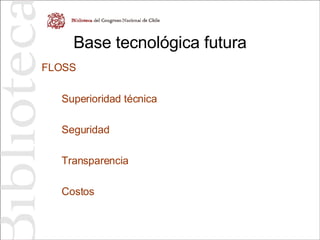 Base tecnológica futura FLOSS Superioridad técnica Seguridad Transparencia Costos 