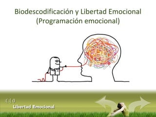 Biodescodificación y Libertad Emocional
(Programación emocional)
 