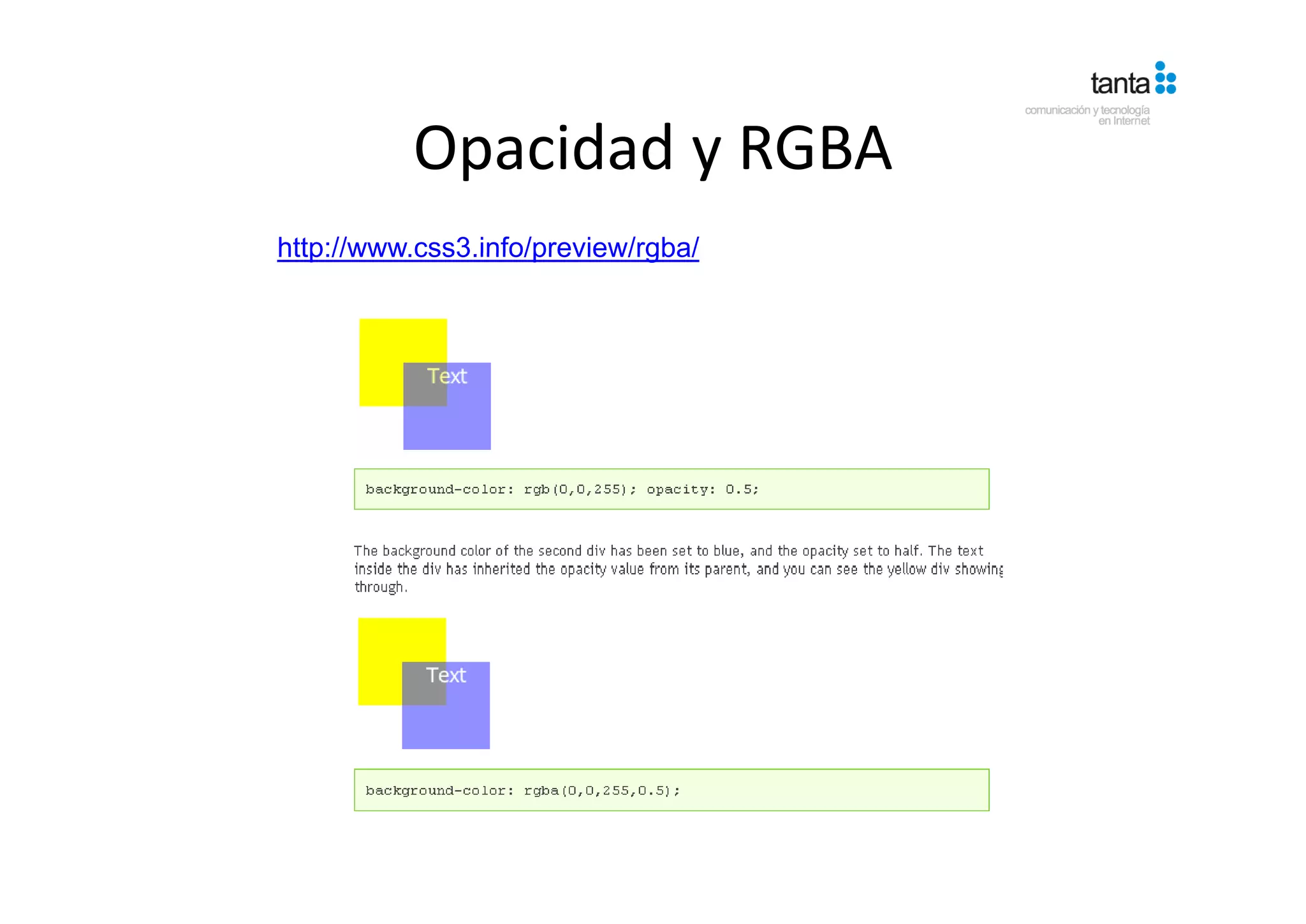 Opacidad y RGBA
          Opacidad y RGBA
http://www.css3.info/preview/rgba/
http://www css3 info/preview/rgba/
 