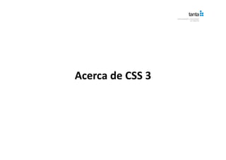 Acerca de CSS 3
 