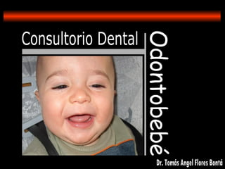 Consultorio Dental Odontobebé Dr. Tomás Angel Flores Bontá 