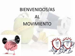 BIENVENIDOS/AS
AL
MOVIMIENTO
 