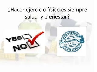 ¿Hacer ejercicio físico es siempre
salud y bienestar?
 