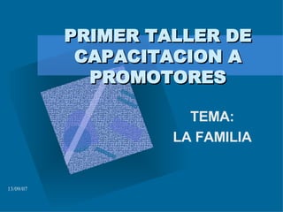 PRIMER TALLER DE CAPACITACION A PROMOTORES TEMA: LA FAMILIA 