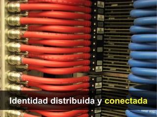 Identidad distribuida y conectada
 