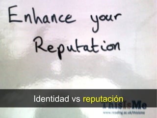 Identidad vs reputación
 