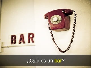 ¿Qué es un bar?
 