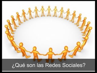 ¿Qué son las Redes Sociales?
 