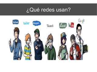 ¿Qué redes usan?
 