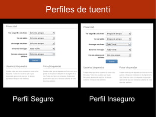 Perfiles de tuenti




Perfil Seguro         Perfil Inseguro
 
