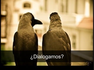 ¿Dialogamos?
 